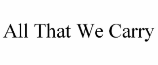 all that we carry