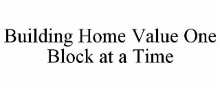building home value one block at a time