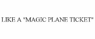 like a "magic plane ticket"