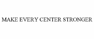 make every center stronger