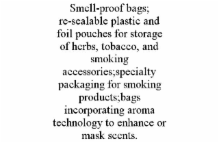 smell-proof bags; re-sealable plastic and foil pouches for storage of herbs, tobacco, and smoking accessories;specialty packaging for smoking products;bags incorporating aroma technology to enhance or mask scents.