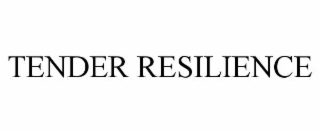 tender resilience