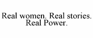 real women. real stories. real power.