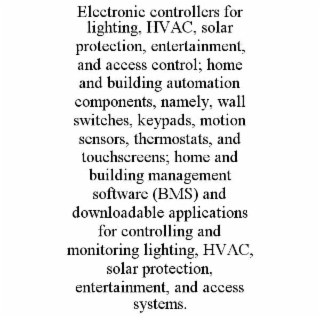 electronic controllers for lighting, hvac, solar protection, entertainment, and access control; home and building automation components, namely, wall switches, keypads, motion sensors, thermostats, and touchscreens; home and building management software (