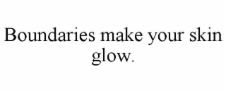 boundaries make your skin glow.