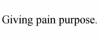 giving pain purpose.