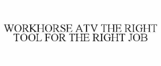 workhorse atv the right tool for the right job