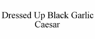 dressed up black garlic caesar