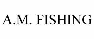 a.m. fishing