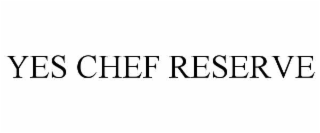yes chef reserve