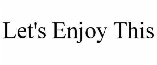 let's enjoy this