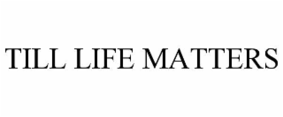 till life matters