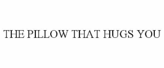 the pillow that hugs you