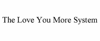 the love you more system