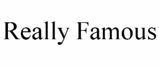 really famous
