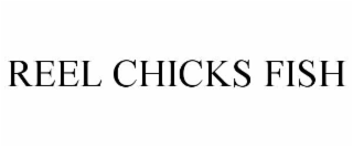 reel chicks fish