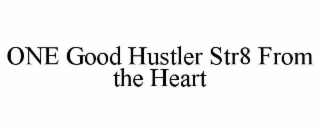 one good hustler str8 from the heart