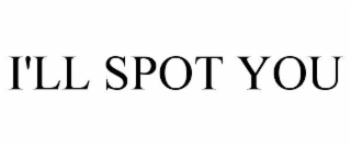i'll spot you
