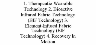 1. therapeutic wearable technology 2. bioactive infrared fabric technology (bif technology) 3. element-infused fabric technology (eif technology) 4. recovery in motion