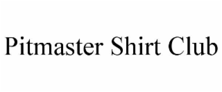 pitmaster shirt club