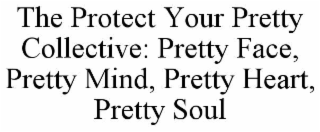 the protect your pretty collective: pretty face, pretty mind, pretty heart, pretty soul