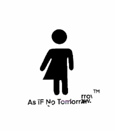 as if no tomorrow tm