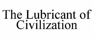 the lubricant of civilization