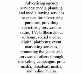 advertising agency services; media planning and media buying services for others for advertising purposes; providing advertising services for radio, tv, billboards/out of home, social media, digital platforms; event marketing servcies, promoting the goods