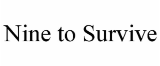 nine to survive