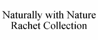naturally with nature rachet collection