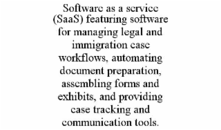 software as a service (saas) featuring software for managing legal and immigration case workflows, automating document preparation, assembling forms and exhibits, and providing case tracking and communication tools.