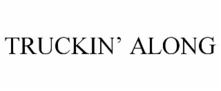 truckin’ along