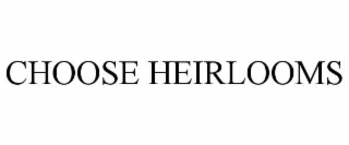 choose heirlooms