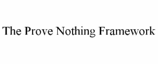 the prove nothing framework