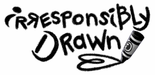 irresponsibly drawn
