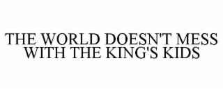the world doesn't mess with the king's kids
