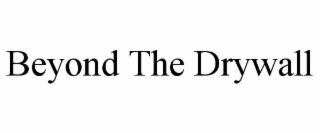 beyond the drywall
