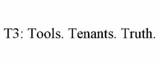 t3: tools. tenants. truth.