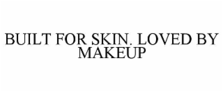 built for skin. loved by makeup