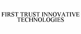 first trust innovative technologies