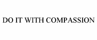 do it with compassion