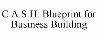 c.a.s.h. blueprint for business building