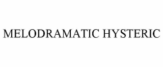 melodramatic hysteric