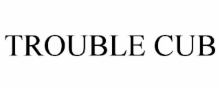 trouble cub