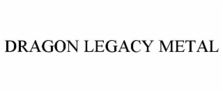 dragon legacy metal