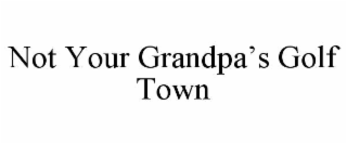 not your grandpa’s golf town