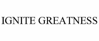 ignite greatness