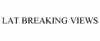 lat breaking views