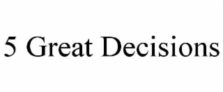5 great decisions