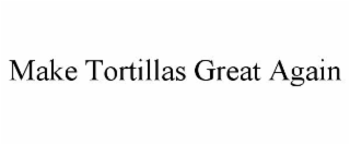 make tortillas great again
